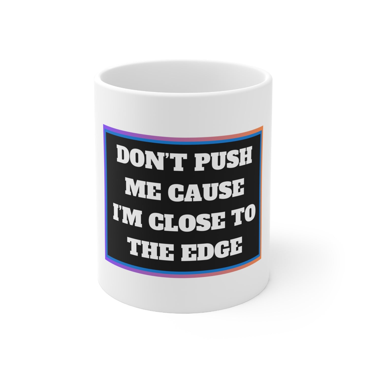 CLOSE TO THE EDGE - 11oz Mug