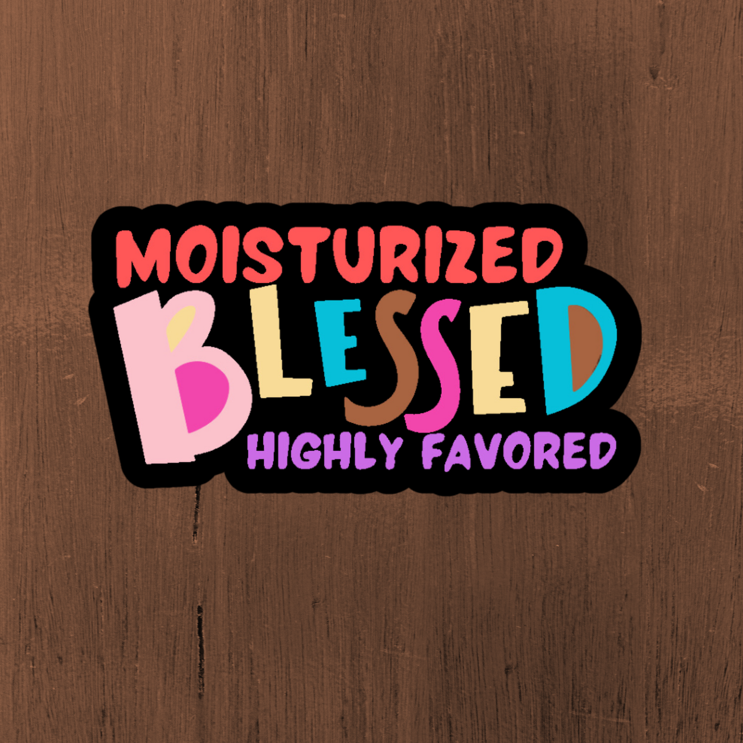 MOISTURIZED, BLESSED STICKER