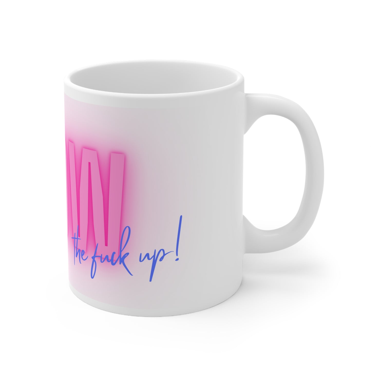 GLOW the f*ck up - 11oz Ceramic Mug
