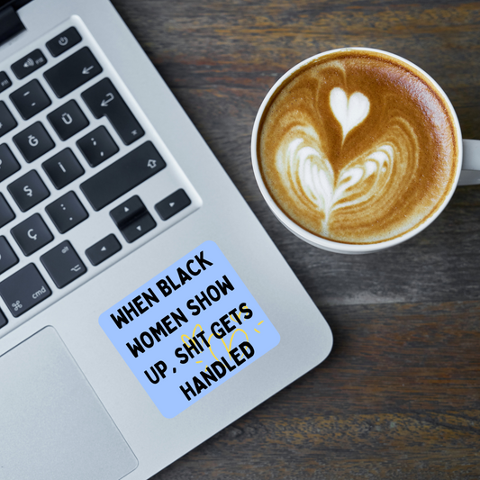 STI-0018 | STICKER - WHEN BLACK WOMEN SHOW UP