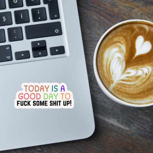 STI-0008 | STICKER - Good Day to F*ck Some Sh*t Up