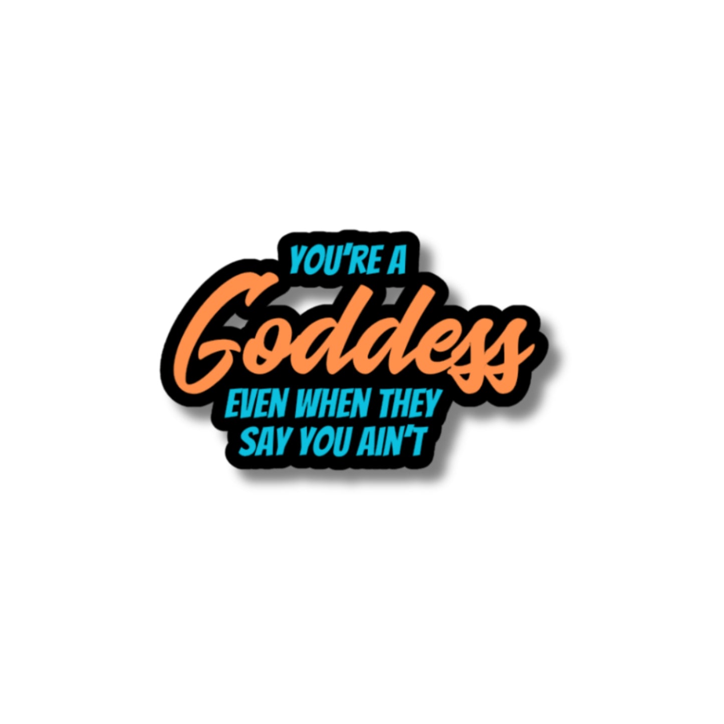 YOU'RE A GODDESS STICKER