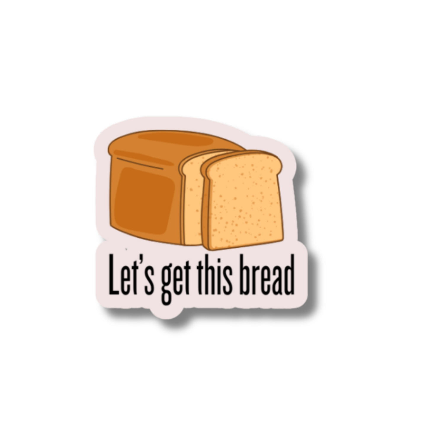 LET'S GET THIS BREAD STICKER