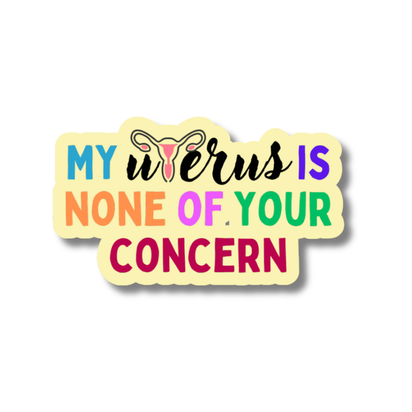 MY UTERUS IS NONE OF YOUR CONCERN STICKER