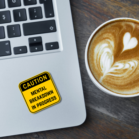 STI-0007 | STICKER - Caution: Mental Breakdown In Progress