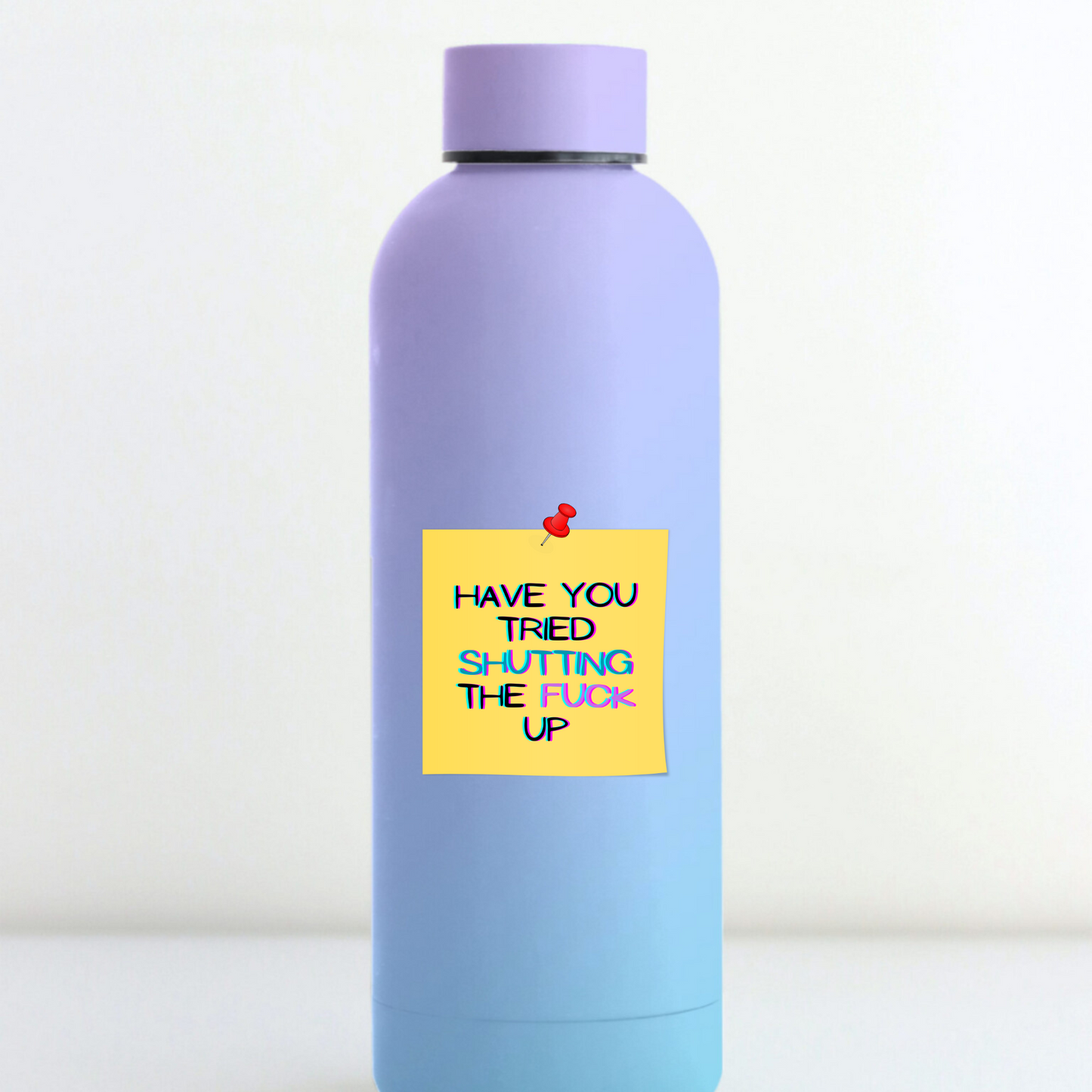 STI-0052 | STICKER - Have You Tried Shutting the F*ck Up?