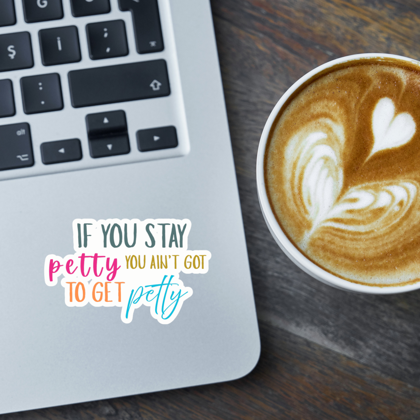 STI-0056 | STICKER - If You Stay Petty, You Ain't Got to Get Petty