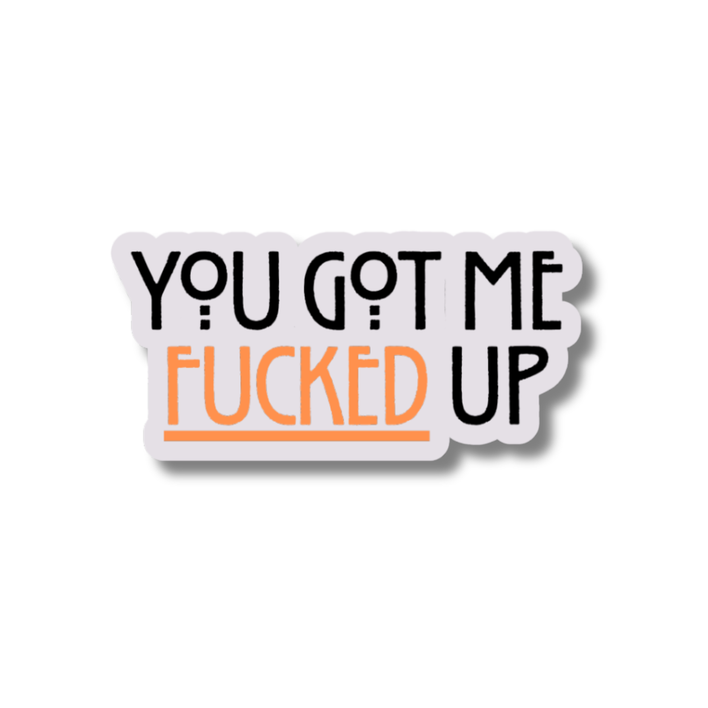 STI-0057 | STICKER - You Got ME F*cked Up
