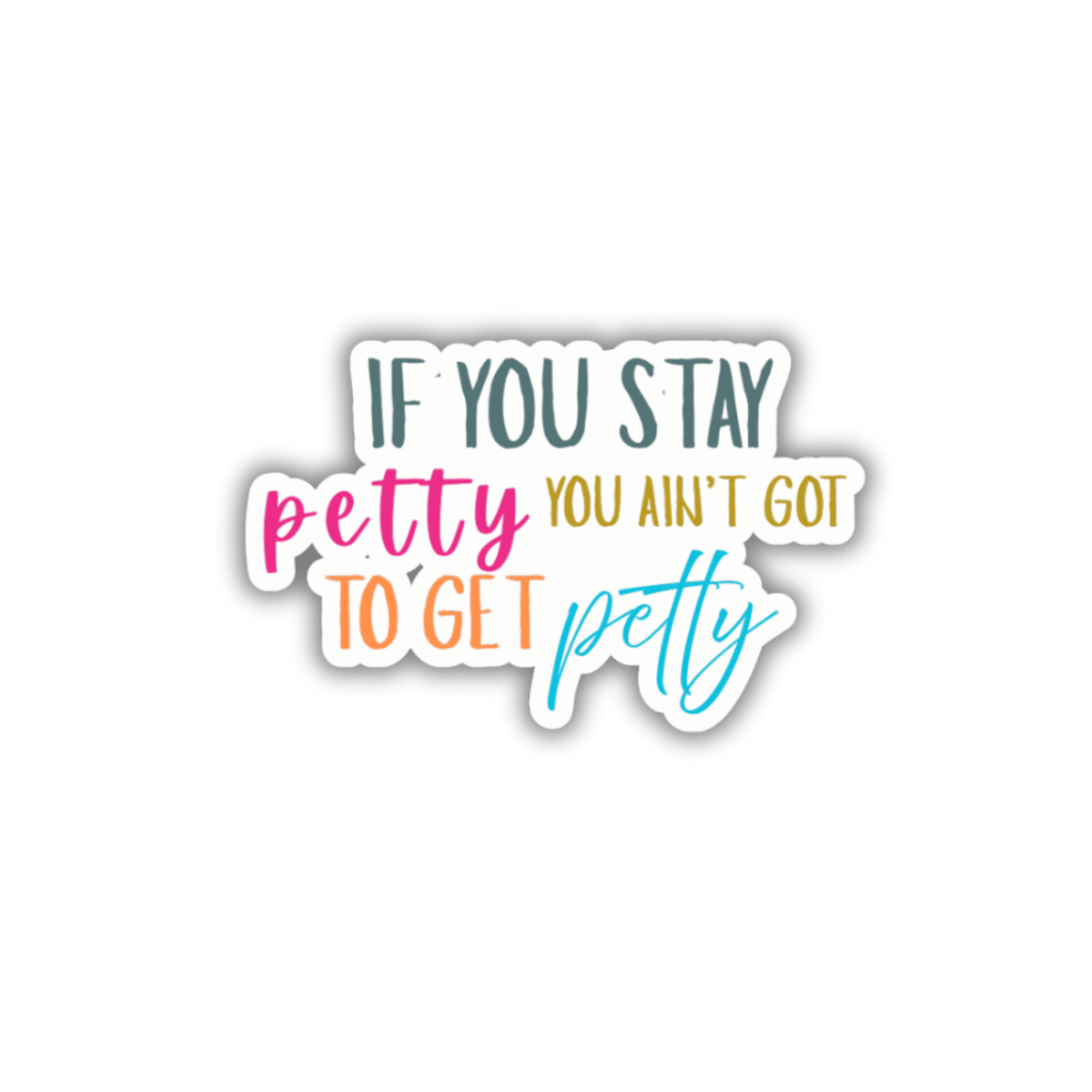 STI-0056 | STICKER - If You Stay Petty, You Ain't Got to Get Petty