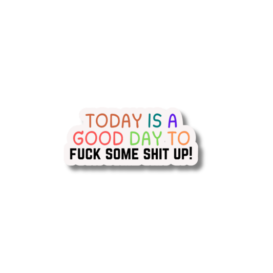 STI-0008 | STICKER - Good Day to F*ck Some Sh*t Up