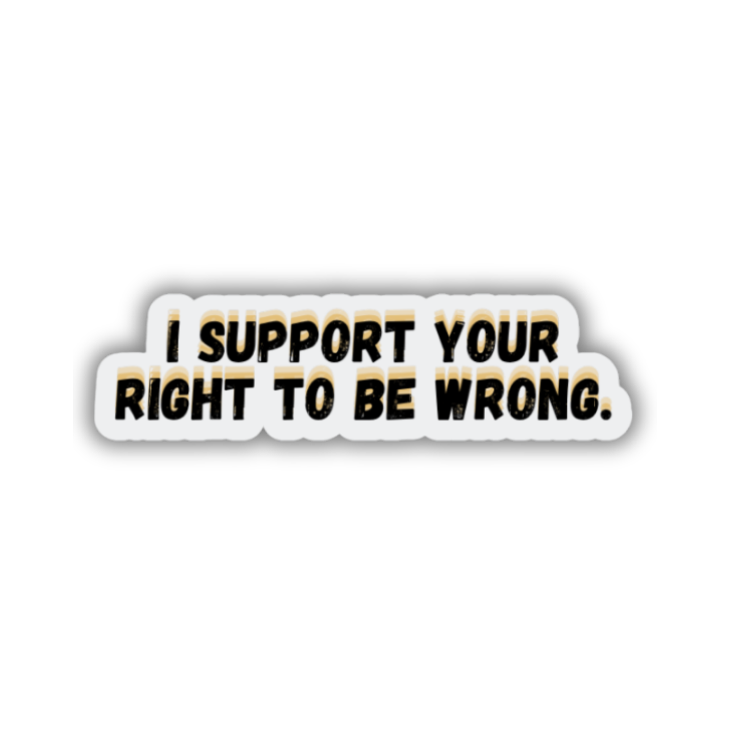 STI-0070 | STICKER - I Support Your Right to be Wrong