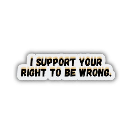 STI-0070 | STICKER - I Support Your Right to be Wrong