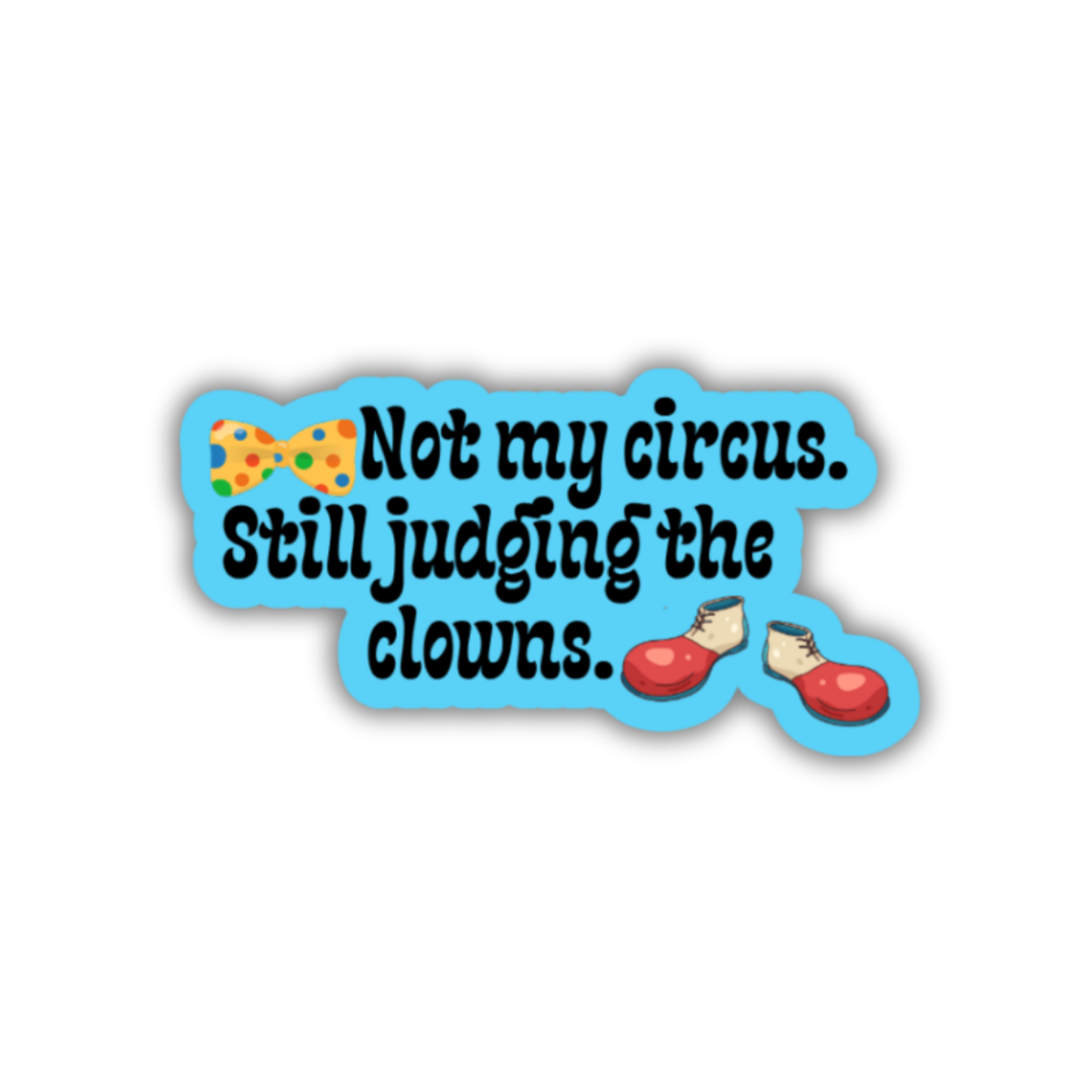 STI-0071 | STICKER - Not my circus. Still judging the clowns.