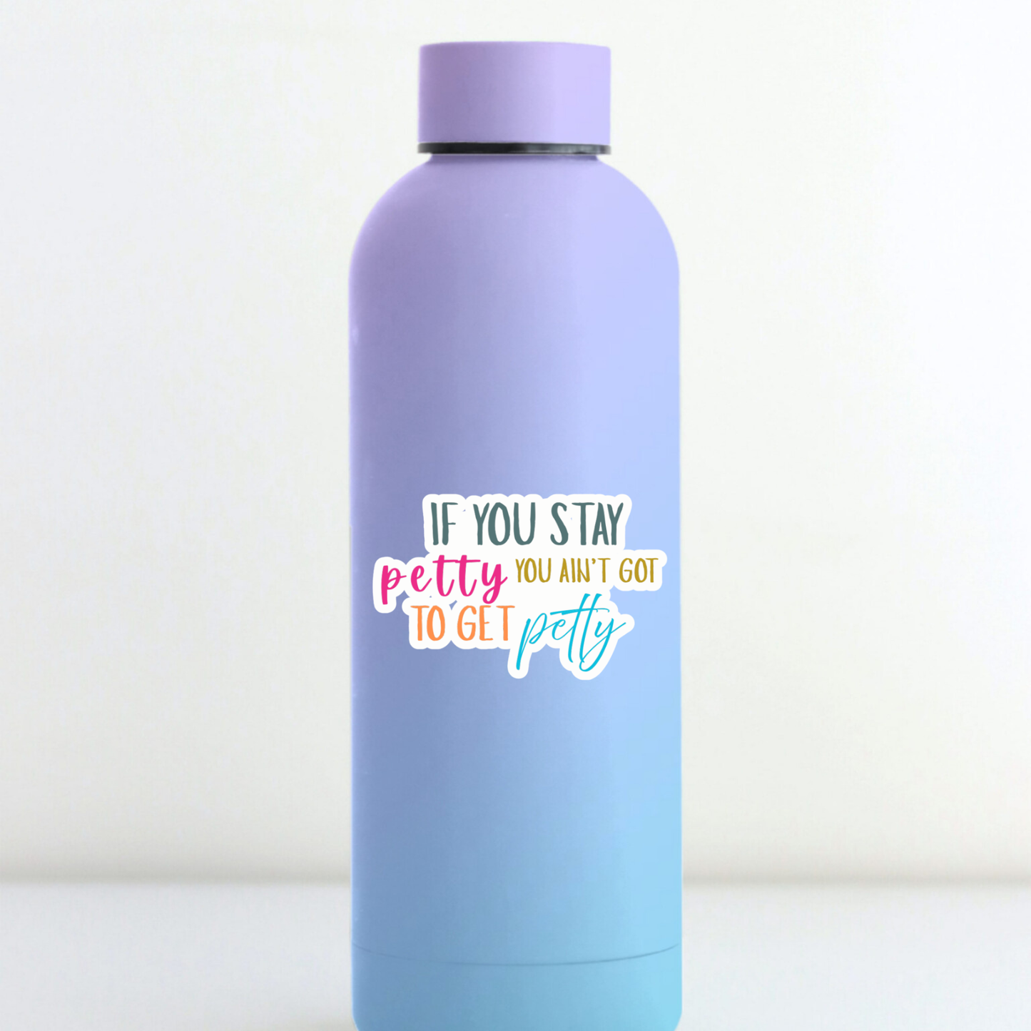 STI-0056 | STICKER - If You Stay Petty, You Ain't Got to Get Petty