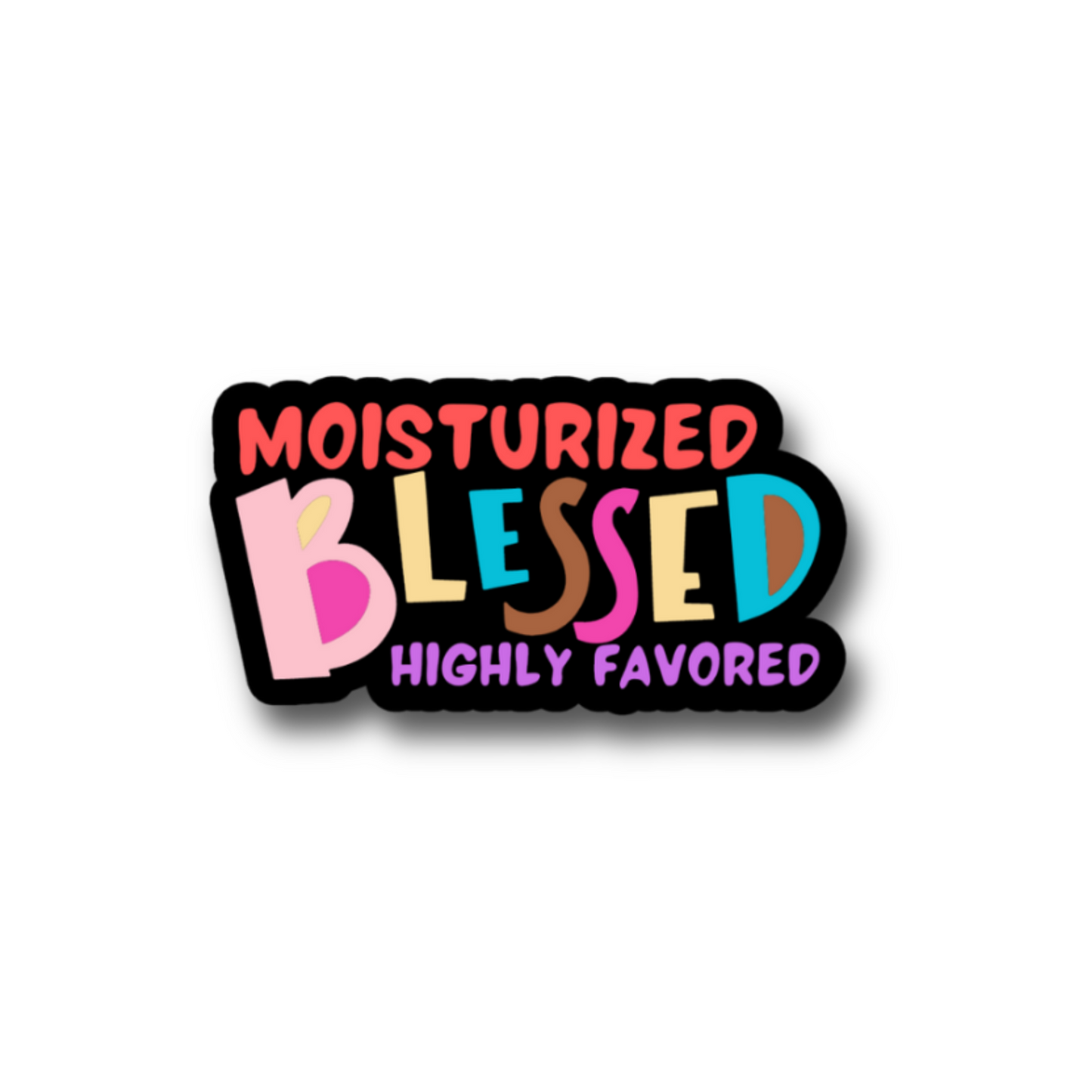 STICKER - Moisturized. Blessed. Highly Favored