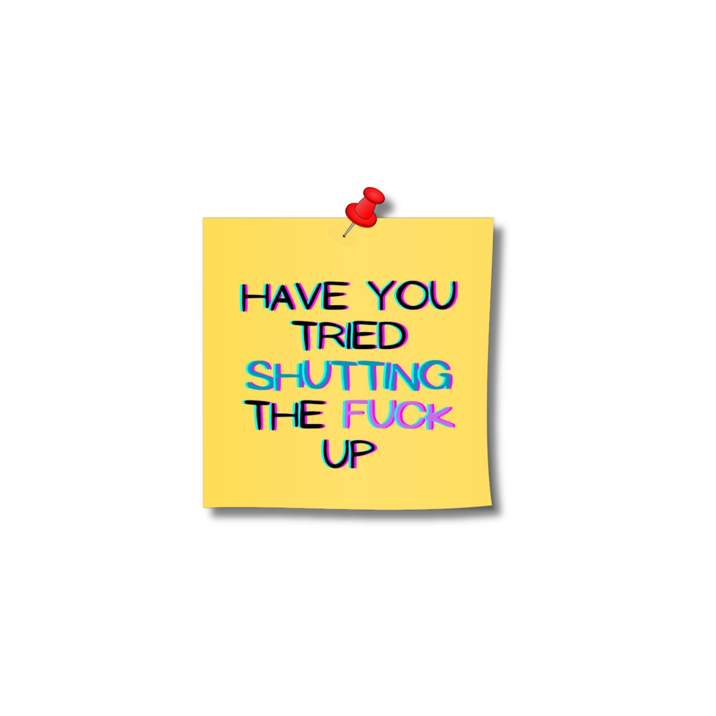 STI-0052 | STICKER - Have You Tried Shutting the F*ck Up?