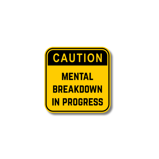 STI-0007 | STICKER - Caution: Mental Breakdown In Progress